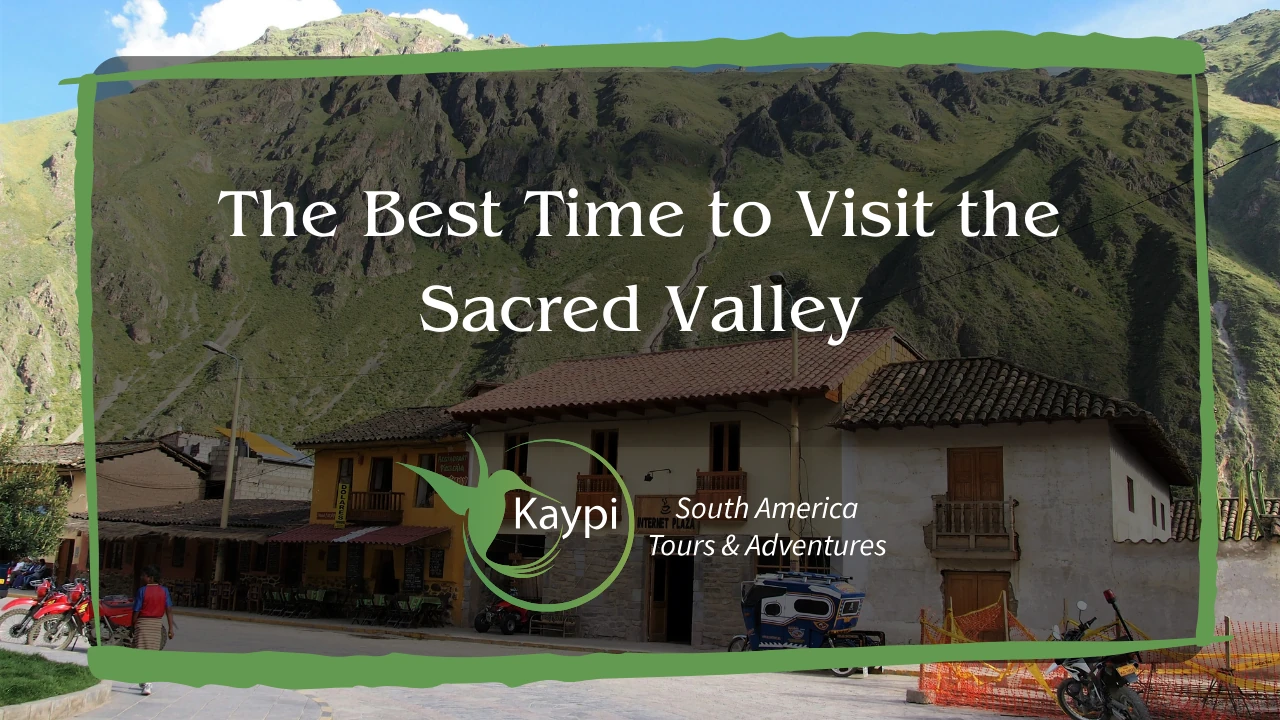 The Best Time to Visit the Sacred Valley