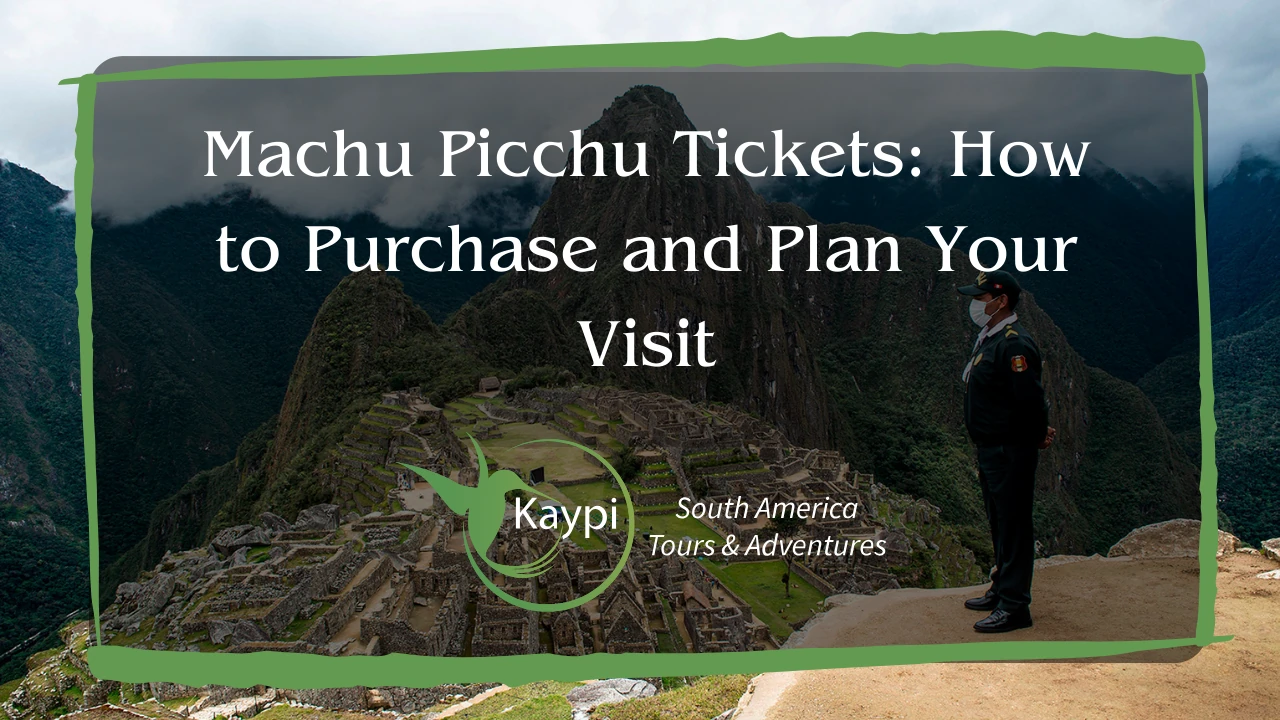 Machu Picchu Tickets: How to Purchase and Plan Your Visit
