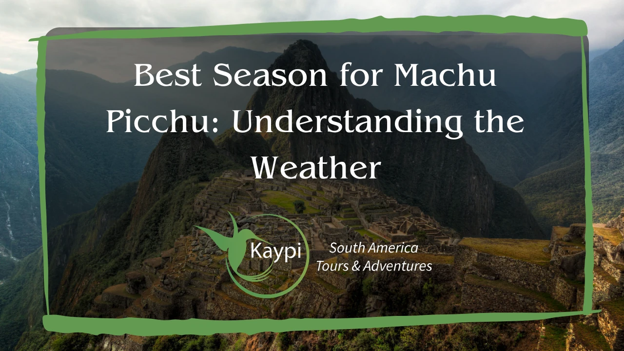 Best Season for Machu Picchu: Understanding the Weather