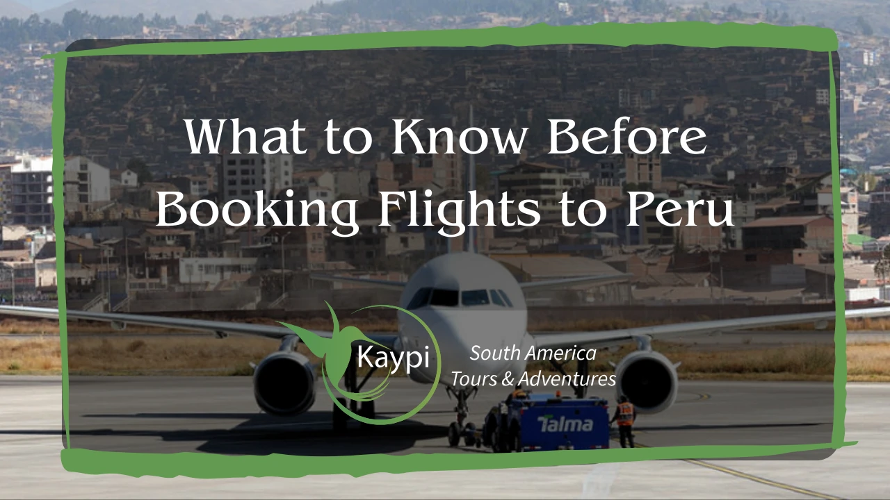 What to Know Before Booking Flights to Peru