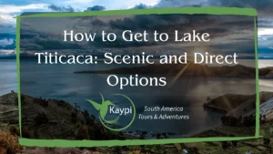 How to Get to Lake Titicaca: Scenic and Direct Options