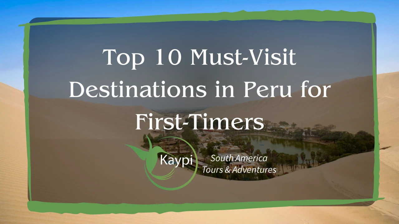 Top 10 Must-Visit Destinations in Peru for First-Timers