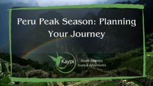 Peru Peak Season: Planning Your Journey
