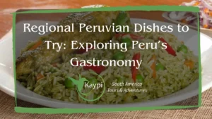Regional Peruvian Dishes to Try: Exploring Peru’s Gastronomy