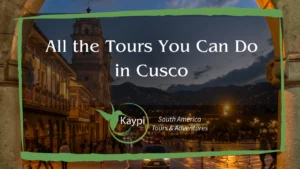 All the Tours You Can Do in Cusco