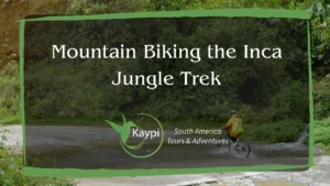 Mountain Biking the Inca Jungle Trek